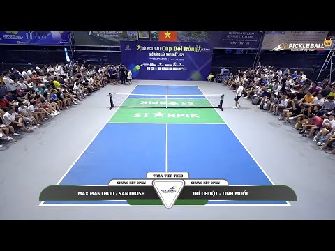 OPEN FINAL: LINH MUOI - TRI CHUOT VS MAX MANTHOU - SANTHOSH