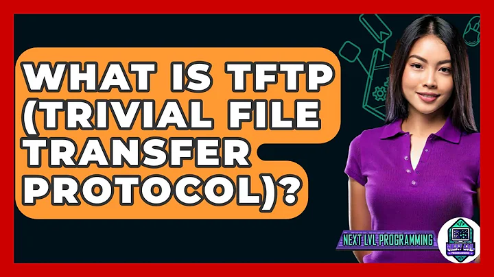 What Is TFTP (Trivial File Transfer Protocol)? - Next LVL Programming