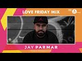 Love friday mix  jay parmar  bbc asian network  28 may 2021  evallance