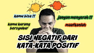 TOXIC POSITIVITY || SISI NEGATIF DARI KATA-KATA POSITIF || MOTIVASI