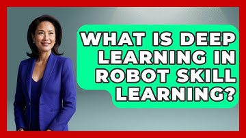 What Is Deep Learning In Robot Skill Learning? - Emerging Tech Insider