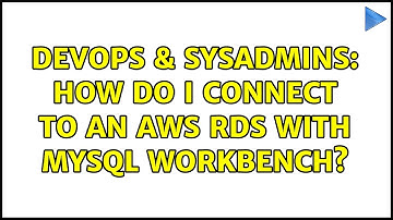 DevOps & SysAdmins: How do I connect to an AWS RDS with MySQL Workbench?