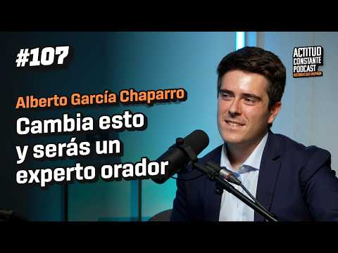 Cambia estas 3 cosas y serás un experto orador. Alberto García Chaparro, campeón de oratoria |Ep 107