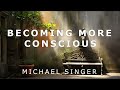Michael singer  becoming more conscious with every breath