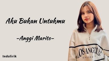 Anggi Marito - Aku Bukan Untukmu | Lirik Lagu