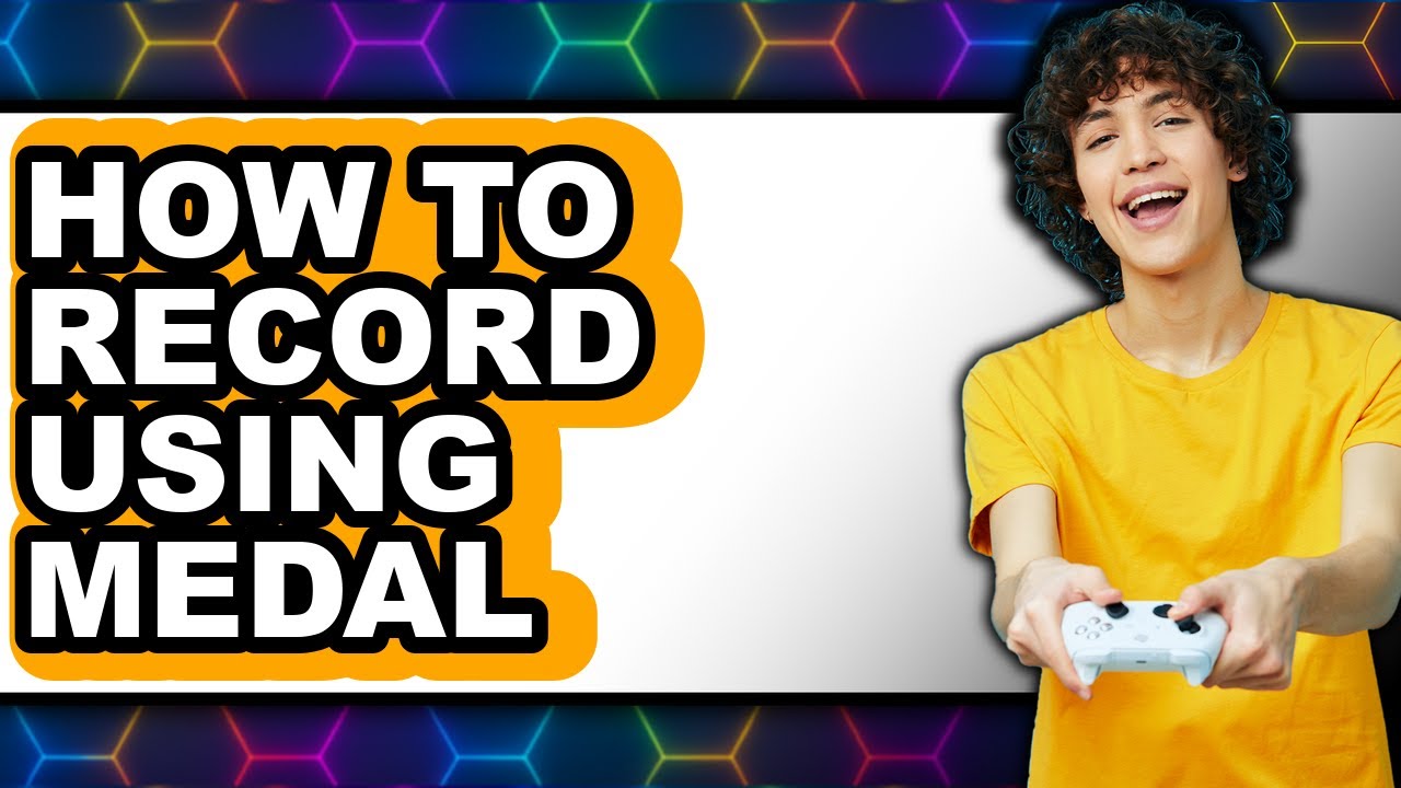 How to Record Using Medal - Full Guide