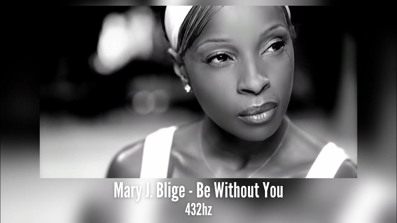 Mary J. Blige Be Without You (432hz) YouTube