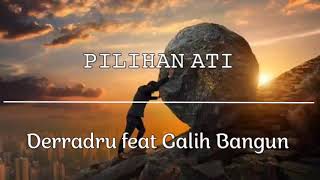 PILIHAN ATI ( Lyrics) - Derradru feat Galih Bangun