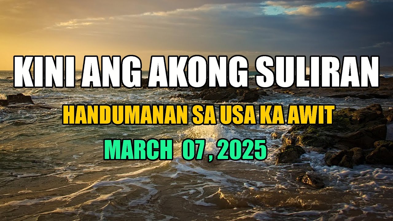 Kini Ang Akong suliran ug Handumanan sa Usa Ka awit.  | March 07, 2025