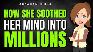Full How She Soothed Her Mind Into a Multi-Million Dollar Life ✅ Abraham Hicks 2026 Guide