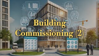 Building Cx Overview 2 （楼宇系统调试总览（二））