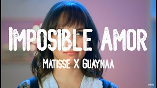 Matisse, Guaynaa - Imposible Amor (Letra)