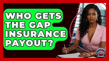Who Gets The GAP Insurance Payout? - Auto Coverage Explained