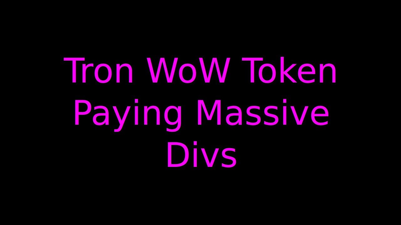 Tron WoW Token Paying Massive Divs