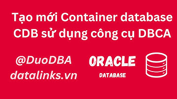 Thực hành | Sử dụng DBCA tạo Container database CDB trong Oracle database