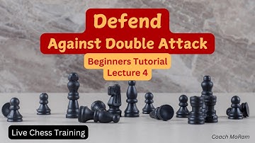 Defend Against Double Attack - Lecture 4 - Beginners Full Chess Course