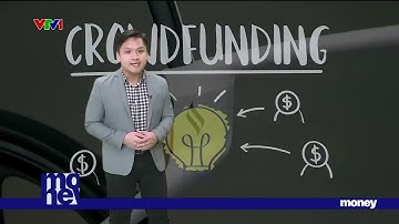 Gọi vốn cộng đồng - crownfunding là mua hàng hay đầu tư mạo hiểm? | VTVMoney