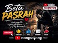 Beta Pasrah||@nongsayang
