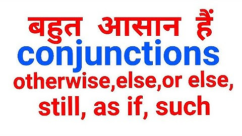 conjunctions in English grammar |otherwise, else, or else, still, as if, such