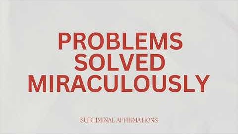 Problems Solved Miraculously - Subliminal affirmations