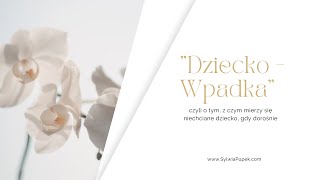 Dziecko - Wpadka, czyli o tym, z czym mierzy się niechciane dziecko w dorosłym życiu