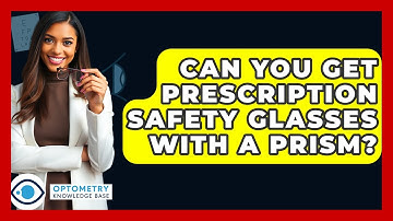Can You Get Prescription Safety Glasses With A Prism? - Optometry Knowledge Base