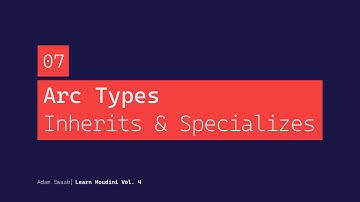 Learn Houdini Volume 4 - 07 ArcTypes InheritsAndSpecializes