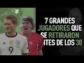 7 JUGADORES que se RETIRARON ANTES de los 30 AÑOS