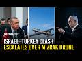 Erdoğan, Israel Clash Intensifies as Turkey Unveils Mizrak Drone