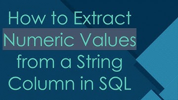 How to Extract Numeric Values from a String Column in SQL