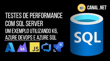 Testes de Performance com SQL Server: um exemplo utilizando k6, Azure DevOps e Azure SQL