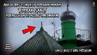 Kenapa TOMBAK SAKTI 'KI AGENG PANDANARAN'  di atas CUNGKUP MAKAM