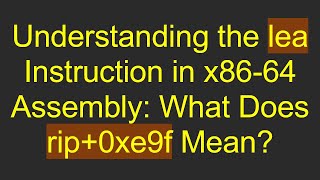 Understanding the lea Instruction in x86-64 Assembly: What Does rip+ 0xe9f Mean? Profile