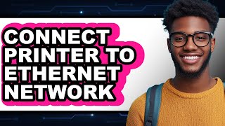 How to Connect Printer to Ethernet Network (2025)