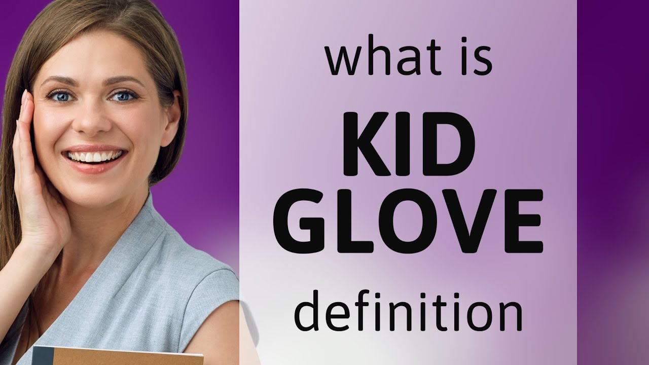 Kid glove meaning of KID GLOVE YouTube