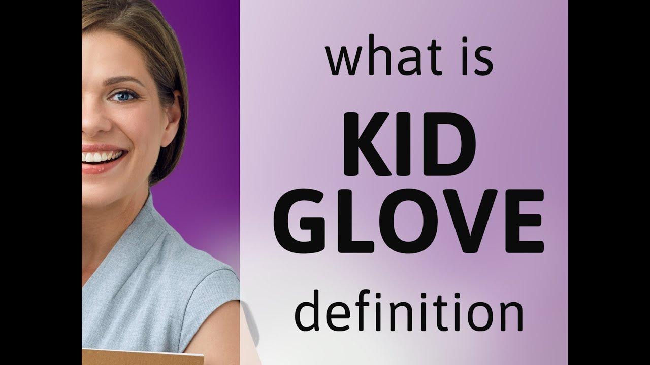 Kid glove meaning of KID GLOVE YouTube