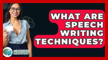 What Are Speech Writing Techniques? - The Language Library
