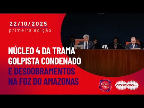 Núcleo 4 da trama golpista condenado e desdobramentos na Foz do Amazonas | Conexão BdF - 1ª Edição