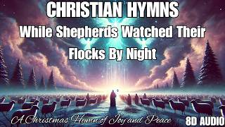 While Shepherds Watched Their Flocks By Night 8D Audio | A Christmas Hymn of Joy and Peace