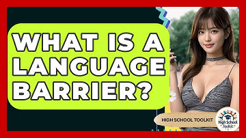 What Is A Language Barrier? - High School Toolkit