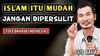AGAMA ISLAM ITU MUDAH, JANGAN DIPERSULIT - Gus Baha Bahasa Indonesia
