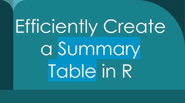 Efficiently Create a Summary Table in R