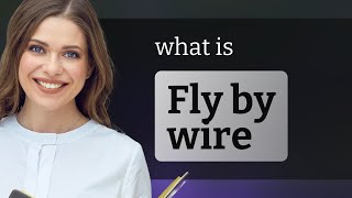 Understanding "Fly by Wire": A Simple Guide