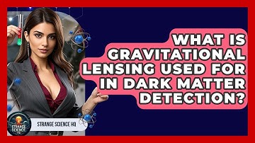 What Is Gravitational Lensing Used For In Dark Matter Detection? - Strange Science HQ