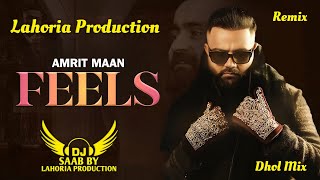 Feels  Dhol Mix  Amrit Maan  Dj Saab By Lahoria Production Remix Panjabi Song 2025