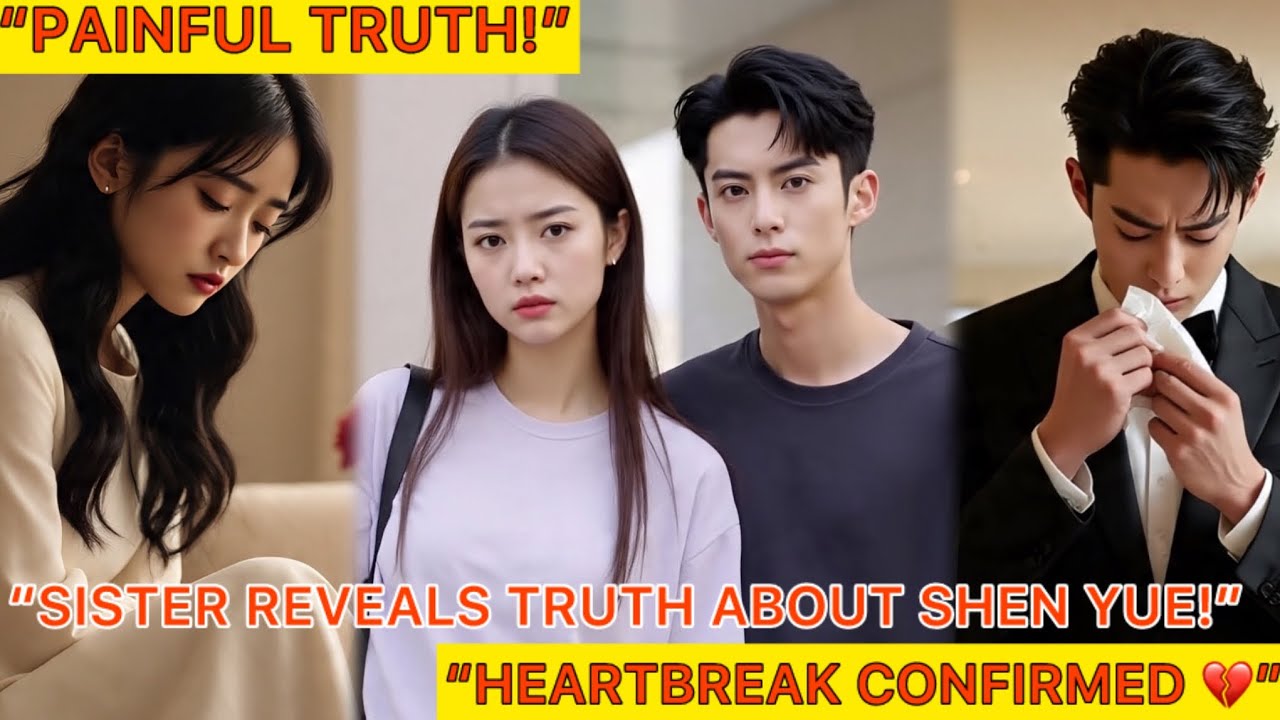 "Shocking Confession! Dylan Wang's Sister Exposes His Agonizing Heartbreak Over Shen Yue! 💔😱"