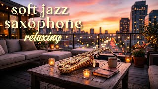Soft Jazz Saxophone 🎷 Peaceful Instrumental Music for Cozy Night Vibes