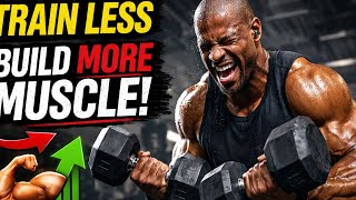 Why Training Less Can Actually Build More Muscle (The Science Most People Ignore)