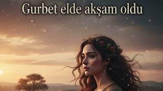 Gurbet Elde Akşam Oldu Neden Bu Şarkı Herkesi Ağlatır ? Anatolian