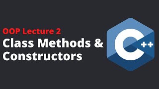 Class Methods and Constructors in C++ |  Object Oriented Programming in C++ (Beginners) | Lecture 2